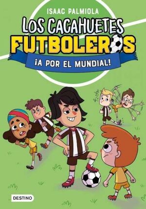 LOS CACAHUETES FUTBOLEROS 4. ¡A POR EL MUNDIAL!