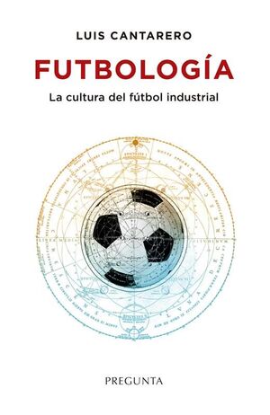 FUTBOLOGIA, CULTURA DEL FUTBOL INDUSTRIAL