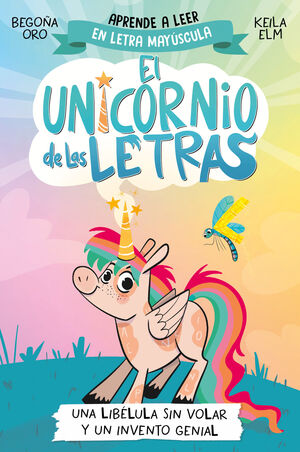 EL UNICORNIO DE LAS LETRAS. UNA LIBÉLULA SIN VOLAR Y UN INVENTO GENIAL