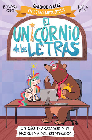 EL UNICORNIO DE LAS LETRAS. UN OSO TRABAJADOR Y EL PROBLEMA DEL ORDENADOR